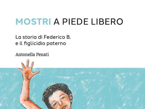 In libreria “Mostri a piede libero” di Antonella Penati. “Dalla testimonianza della morte di mio figlio Federico B., all’analisi del fenomeno”