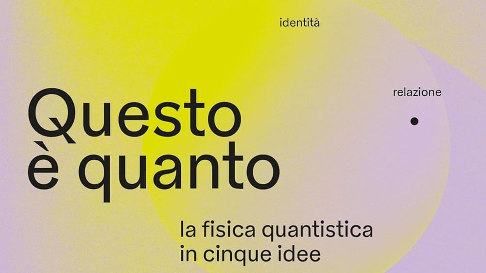 La fisica quantistica spiegata a tutti (perché riguarda tutti)