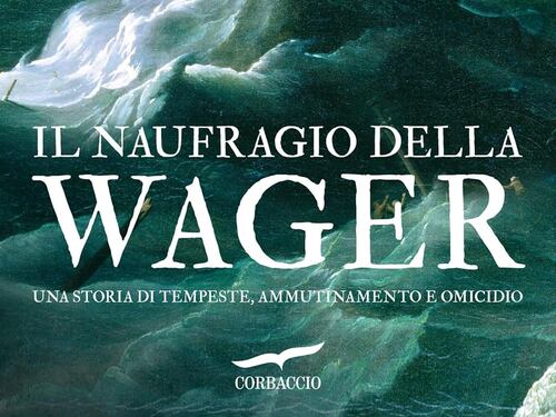 Il naufragio della Wager che uccise ogni umanità