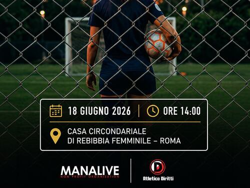 Manalive e Atletico Diritti a Rebibbia femminile: una giornata di solidarietà, sport e speranza dedicata al missionario camilliano ucciso in Burkina Faso