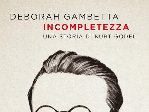 L'incompletezza di Kurt Gödel è anche quella delle nostre vite