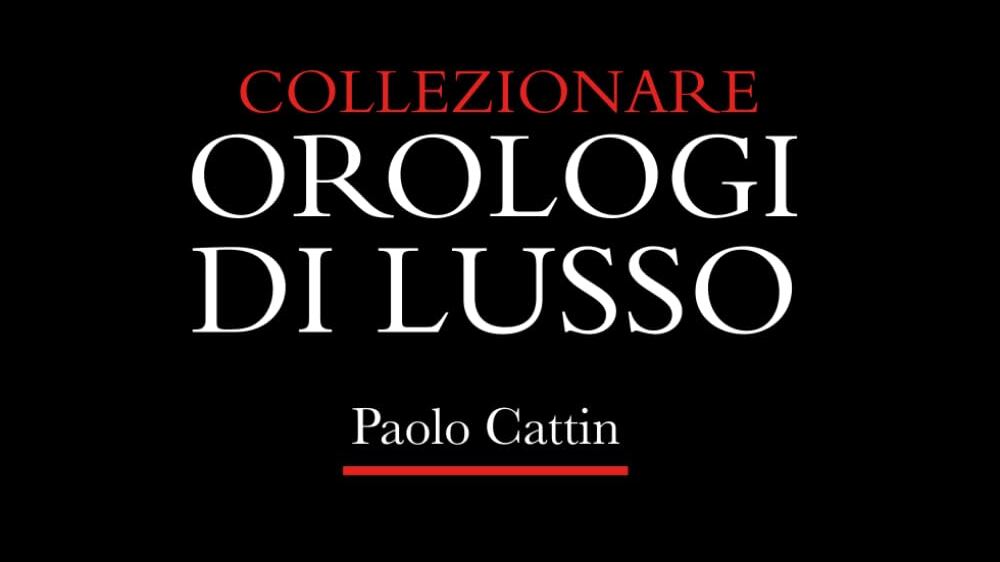 Nuovo anno, nuovi collezionisti: come entrare nel mondo degli orologi di lusso senza errori con i consigli di Paolo Cattin
