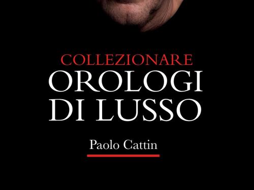 Nuovo anno, nuovi collezionisti: come entrare nel mondo degli orologi di lusso senza errori con i consigli di Paolo Cattin