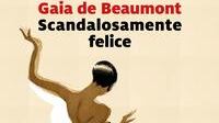 "Scandalosamente felice": l'ultimo romanzo di Gaia de Beaumont