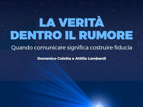 oVer Edizioni pubblica “La verità dentro il rumore. Quando comunicare significa costruire fiducia” di Domenico Colotta e Attilio Lombardi, fondatori di Ital Communications