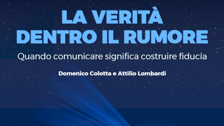 oVer Edizioni pubblica “La verità dentro il rumore. Quando comunicare significa costruire fiducia” di Domenico Colotta e Attilio Lombardi, fondatori di Ital Communications