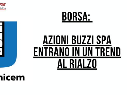 Borsa: Azioni Buzzi Spa entrano in un trend al rialzo