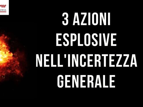 Tre azioni esplosive nell'incertezza generale