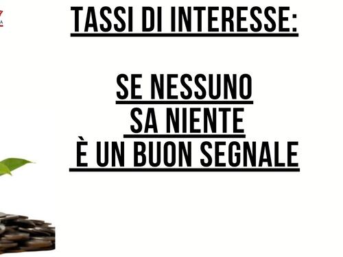 Tassi di interesse: se nessuno sa niente è un buon segnale